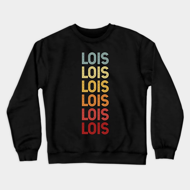 Lois Vintage Name Gift Crewneck Sweatshirt by CoolDesignsDz